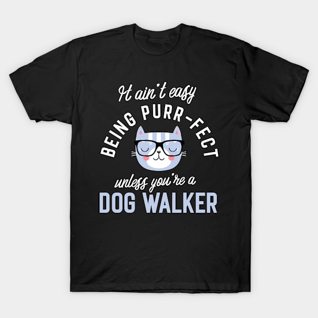 Dog Walker Cat Lover Gifts - It ain't easy being Purr Fect T-Shirt by BetterManufaktur